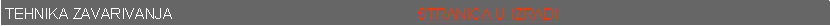 Text Box: TEHNIKA ZAVARIVANJA                                                            STRANICA U IZRADI